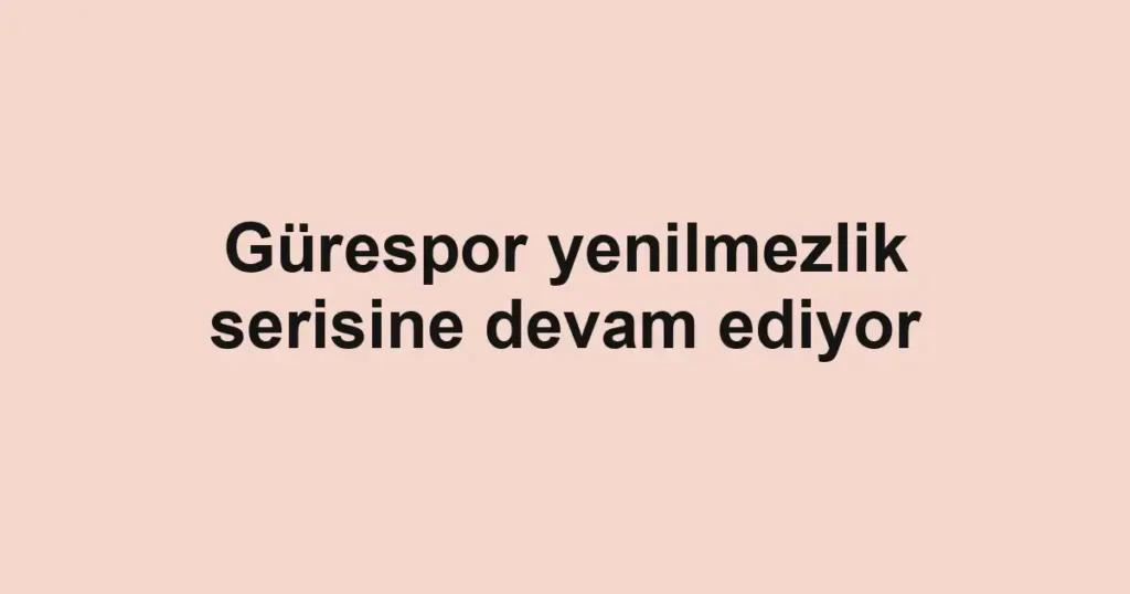 Gürespor yenilmezlik serisine devam ediyor