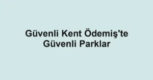 Güvenli Kent Ödemiş'te Güvenli Parklar
