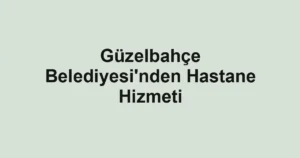 Güzelbahçe Belediyesi'nden Hastane Hizmeti