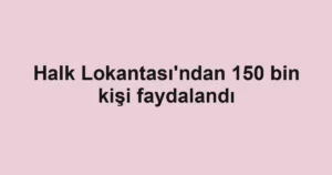 Halk Lokantası'ndan 150 bin kişi faydalandı