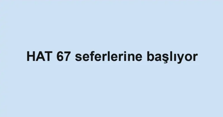 HAT 67 seferlerine başlıyor