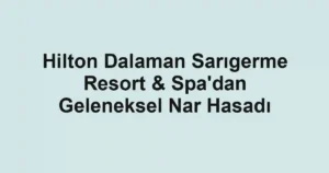 Hilton Dalaman Sarıgerme Resort & Spa'dan Geleneksel Nar Hasadı