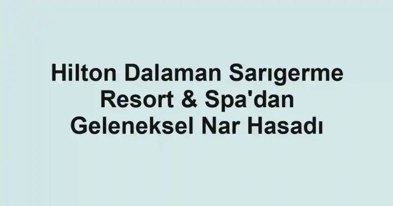 Hilton Dalaman Sarıgerme Resort & Spa'dan Geleneksel Nar Hasadı
