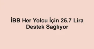İBB Her Yolcu İçin 25.7 Lira Destek Sağlıyor