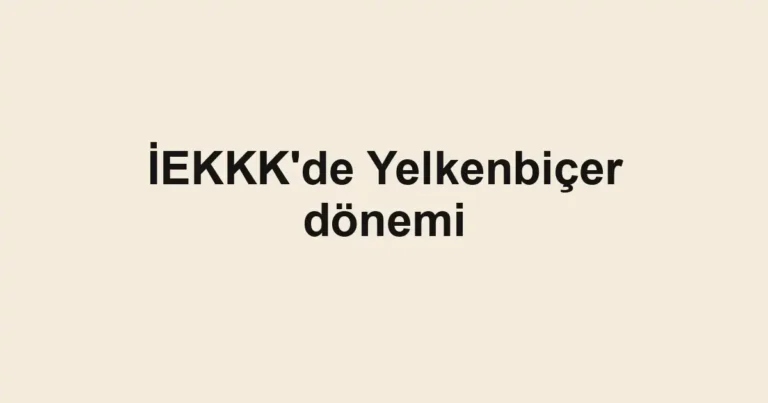 İEKKK'de Yelkenbiçer dönemi