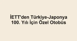 İETT'den Türkiye-Japonya 100. Yılı İçin Özel Otobüs