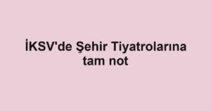 İKSV'de Şehir Tiyatrolarına tam not