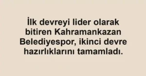 İlk devreyi lider olarak bitiren Kahramankazan Belediyespor, ikinci devre hazırlıklarını tamamladı.