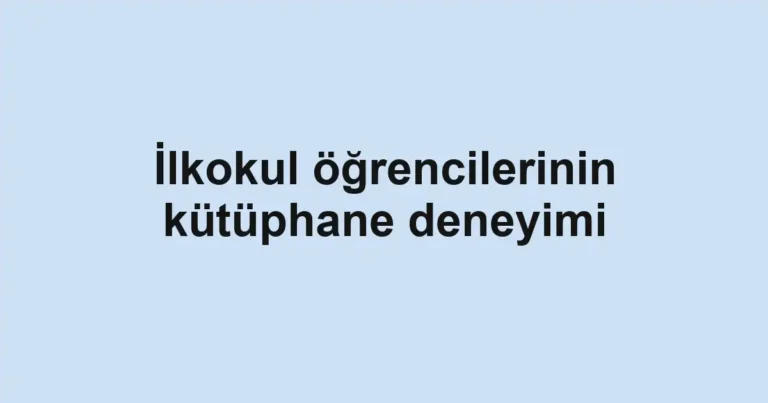 İlkokul öğrencilerinin kütüphane deneyimi