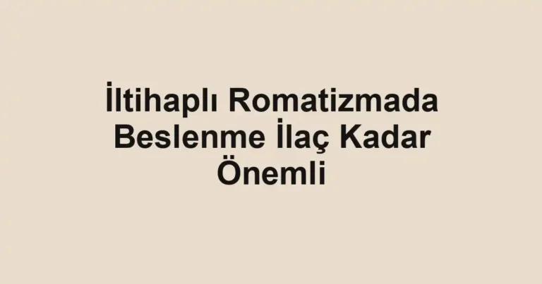İltihaplı Romatizmada Beslenme İlaç Kadar Önemli