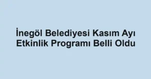 İnegöl Belediyesi Kasım Ayı Etkinlik Programı Belli Oldu