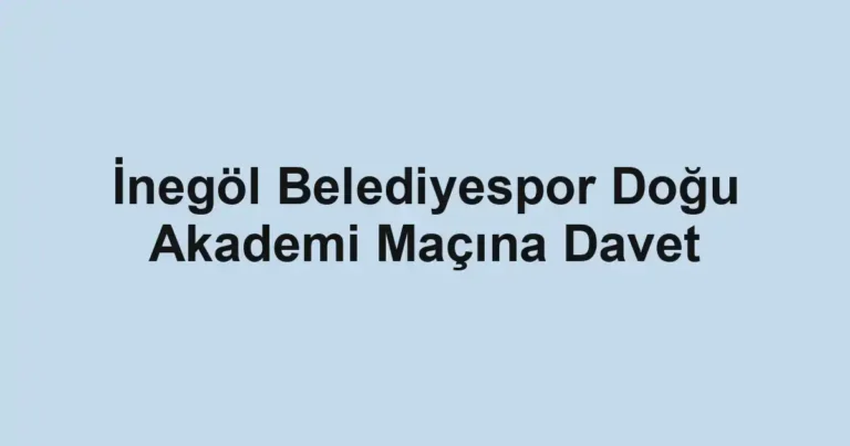 İnegöl Belediyespor Doğu Akademi Maçına Davet