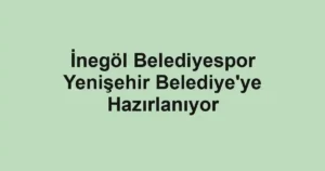 İnegöl Belediyespor Yenişehir Belediye'ye Hazırlanıyor