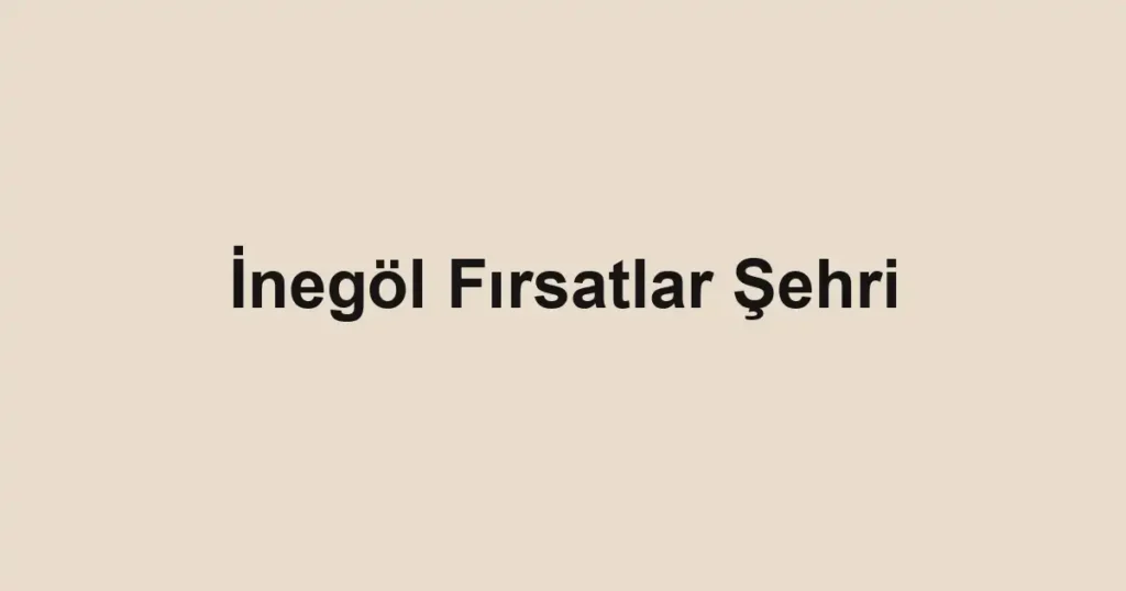 İnegöl Fırsatlar Şehri