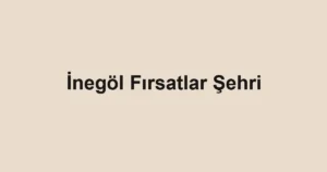 İnegöl Fırsatlar Şehri