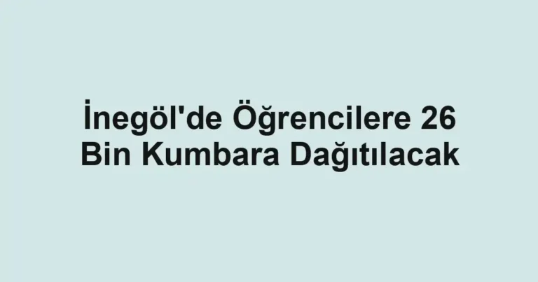 İnegöl'de Öğrencilere 26 Bin Kumbara Dağıtılacak