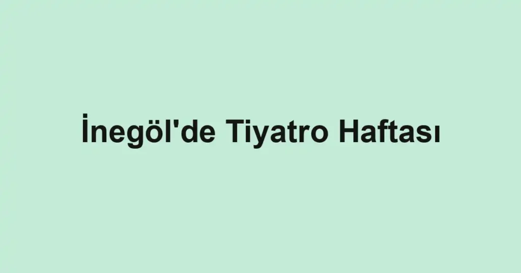 İnegöl'de Tiyatro Haftası
