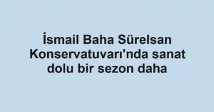 İsmail Baha Sürelsan Konservatuvarı'nda sanat dolu bir sezon daha