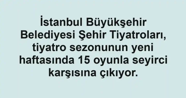İstanbul Büyükşehir Belediyesi Şehir Tiyatroları, tiyatro sezonunun yeni haftasında 15 oyunla seyirci karşısına çıkıyor.