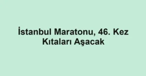 İstanbul Maratonu, 46. Kez Kıtaları Aşacak