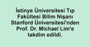 İstinye Üniversitesi Tıp Fakültesi Bilim Nişanı Stanford Üniversitesi'nden Prof. Dr. Michael Lim'e takdim edildi.