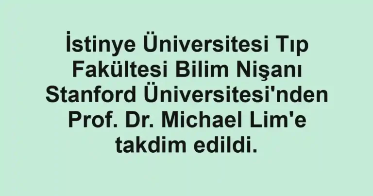 İstinye Üniversitesi Tıp Fakültesi Bilim Nişanı Stanford Üniversitesi'nden Prof. Dr. Michael Lim'e takdim edildi.