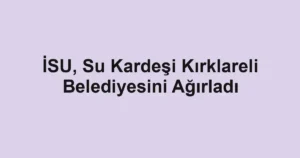 İSU, Su Kardeşi Kırklareli Belediyesini Ağırladı