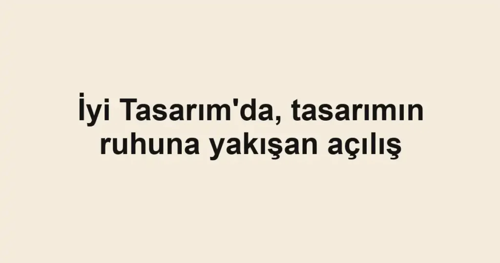İyi Tasarım'da, tasarımın ruhuna yakışan açılış