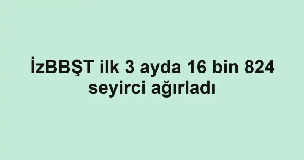 İzBBŞT ilk 3 ayda 16 bin 824 seyirci ağırladı