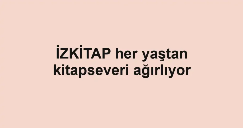 İZKİTAP her yaştan kitapseveri ağırlıyor