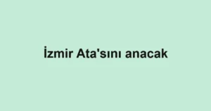 İzmir Ata'sını anacak