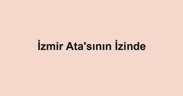 İzmir Ata'sının İzinde