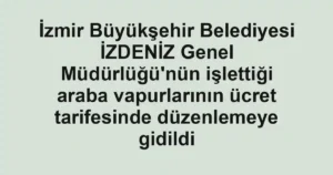 İzmir Büyükşehir Belediyesi İZDENİZ Genel Müdürlüğü'nün işlettiği araba vapurlarının ücret tarifesinde düzenlemeye gidildi