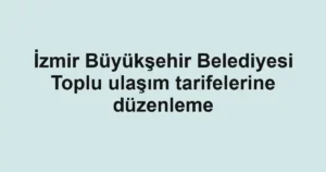 İzmir Büyükşehir Belediyesi Toplu ulaşım tarifelerine düzenleme