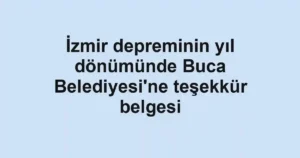 İzmir depreminin yıl dönümünde Buca Belediyesi'ne teşekkür belgesi