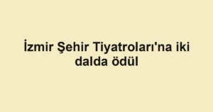 İzmir Şehir Tiyatroları'na iki dalda ödül