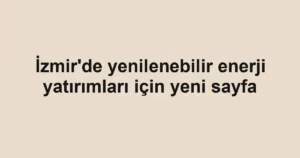 İzmir'de yenilenebilir enerji yatırımları için yeni sayfa