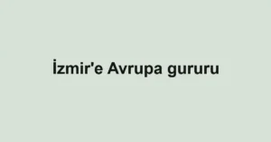İzmir'e Avrupa gururu