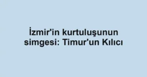 İzmir'in kurtuluşunun simgesi: Timur'un Kılıcı