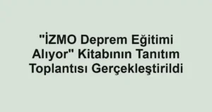 "İZMO Deprem Eğitimi Alıyor" Kitabının Tanıtım Toplantısı Gerçekleştirildi