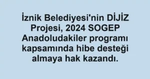 İznik Belediyesi'nin DİJİZ Projesi, 2024 SOGEP Anadoludakiler programı kapsamında hibe desteği almaya hak kazandı.