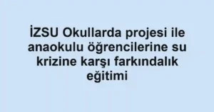 İZSU Okullarda projesi ile anaokulu öğrencilerine su krizine karşı farkındalık eğitimi