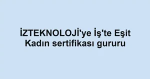 İZTEKNOLOJİ'ye İş'te Eşit Kadın sertifikası gururu