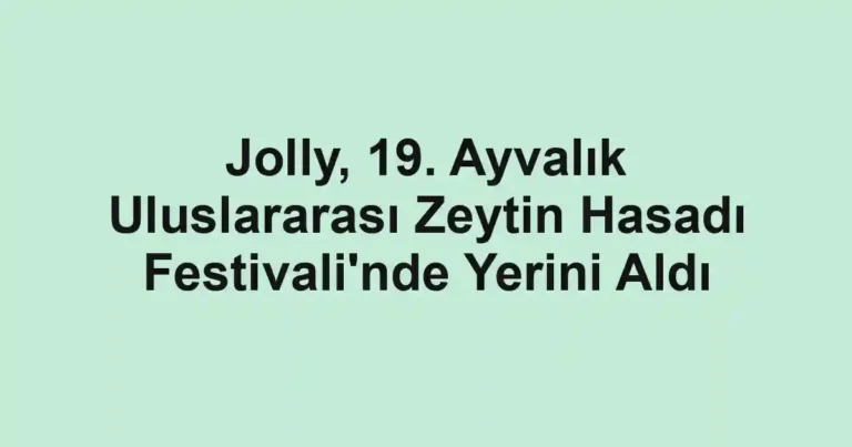 Jolly, 19. Ayvalık Uluslararası Zeytin Hasadı Festivali'nde Yerini Aldı