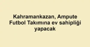 Kahramankazan, Ampute Futbol Takımına ev sahipliği yapacak