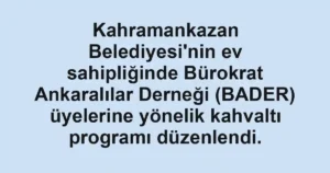 Kahramankazan Belediyesi'nin ev sahipliğinde Bürokrat Ankaralılar Derneği (BADER) üyelerine yönelik kahvaltı programı düzenlendi.