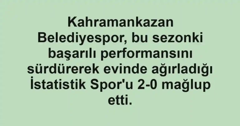 Kahramankazan Belediyespor, bu sezonki başarılı performansını sürdürerek evinde ağırladığı İstatistik Spor'u 2-0 mağlup etti.