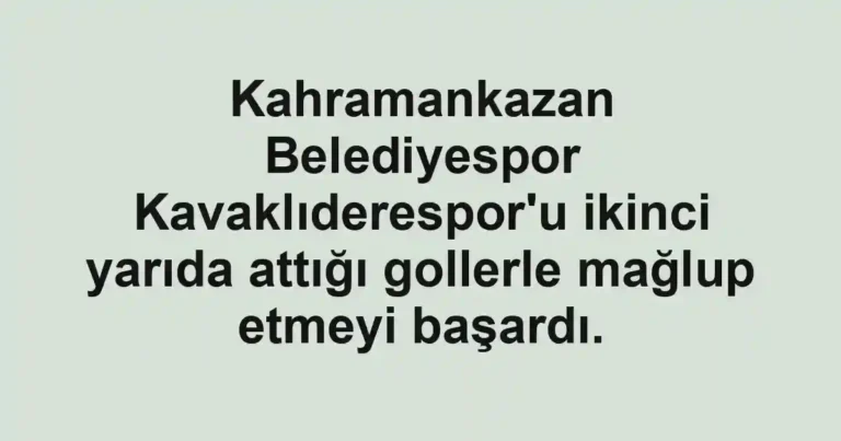 Kahramankazan Belediyespor Kavaklıderespor'u ikinci yarıda attığı gollerle mağlup etmeyi başardı.