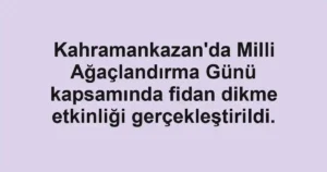 Kahramankazan'da Milli Ağaçlandırma Günü kapsamında fidan dikme etkinliği gerçekleştirildi.