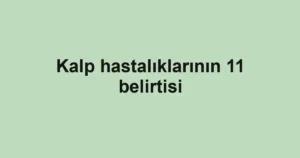 Kalp hastalıklarının 11 belirtisi